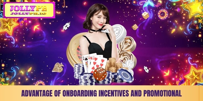 advantage of onboarding incentives and promotional