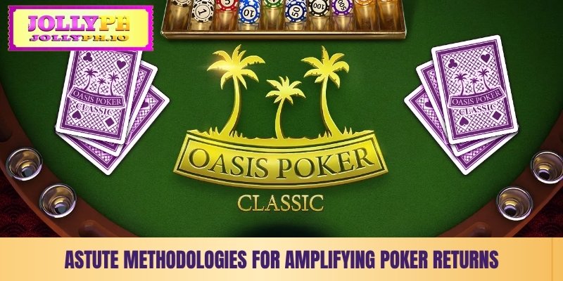 astute methodologies for amplifying poker returns