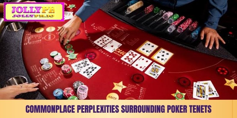 commonplace perplexities surrounding poker tenets