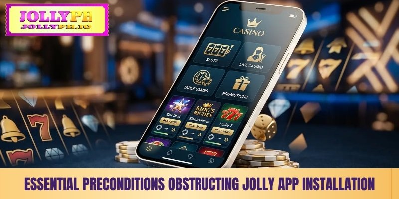 essential preconditions obstructing jollyph app installation