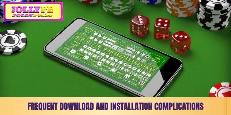 frequent download and installation complications