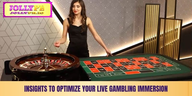 insights to optimize your live casino gambling immersion