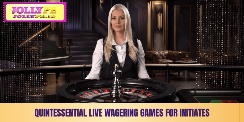 quintessential live wagering games for initiates