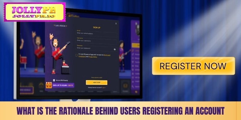 Register & Login At Jolly Platform - Easy Steps To Access what is the rationale behind users registering an account
