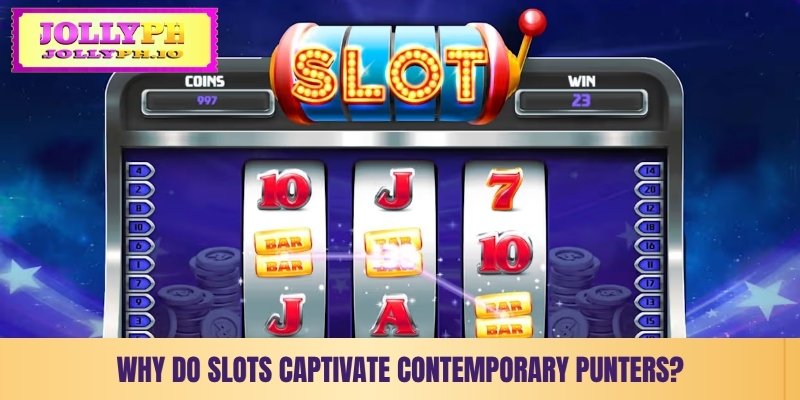 why do slots captivate contemporary punters